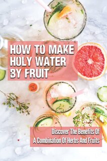 Front cover_How To Make Holy Water By Fruit