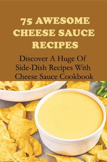 Couverture_75 Awesome Cheese Sauce Recipes