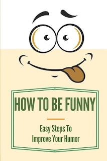 Front cover_How To Be Funny
