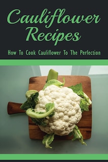 Couverture_Cauliflower Recipes - How To Cook Cauliflower To The Perfection