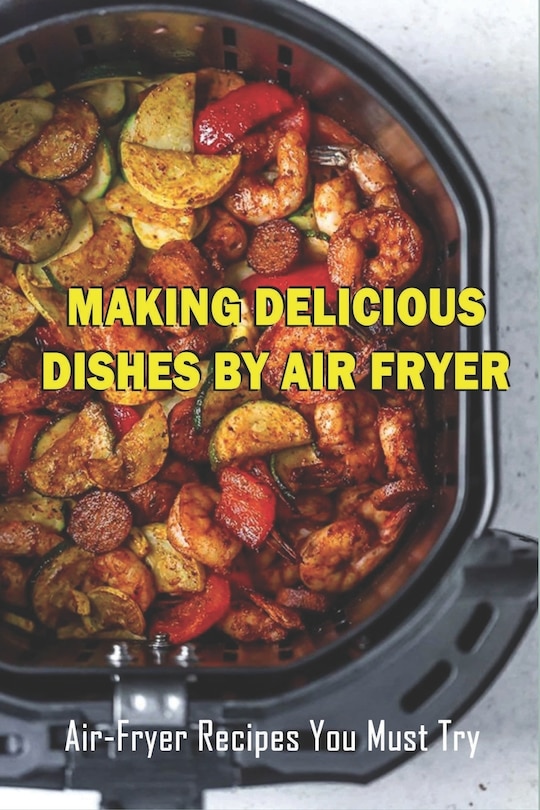 Couverture_Making Delicious Dishes By Air Fryer