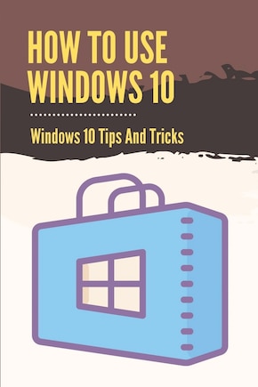 How To Use Windows 10: Windows 10 Tips And Tricks: How To Update Windows 10