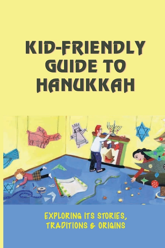 KidFriendly Guide To Hanukkah Exploring Its Stories, Traditions
