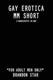 Gay Erotica MM Short: *For Adult Men Only* - 3 Manuscripts in One