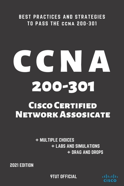 CCNA: 200-301: Cisco Certified Network Associate: Best Practices and Strategies to Pass the CCNA 200-301