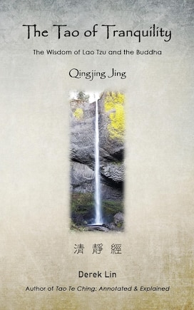 The Tao of Tranquility: The Wisdom of Lao Tzu and the Buddha - Qingjing Jing