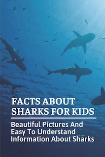 Facts About Sharks For Kids: Beautiful Pictures And Easy To Understand Information About Sharks: Cool Shark Facts