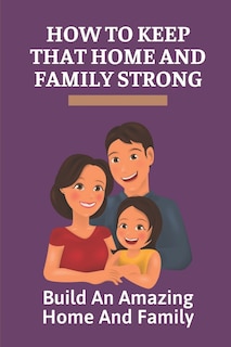 Front cover_How To Keep That Home And Family Strong