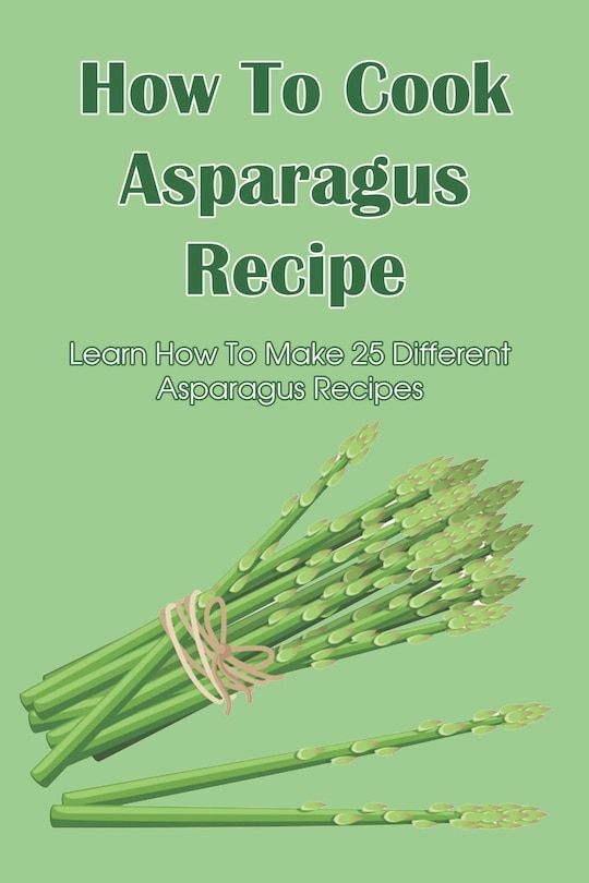 Front cover_How To Cook Asparagus Recipe