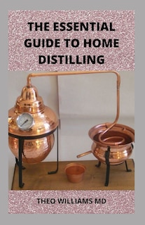 Front cover_The Essential Guide to Home Distilling