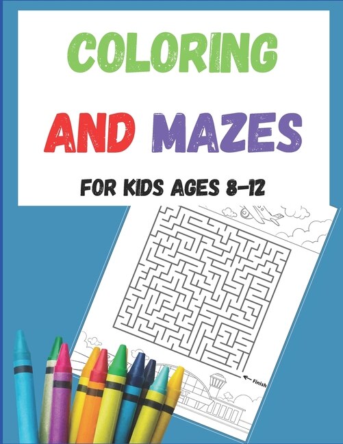 Front cover_Coloring and Mazes For Kids Ages 8-12