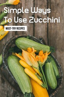 Couverture_Simple Ways To Use Zucchini