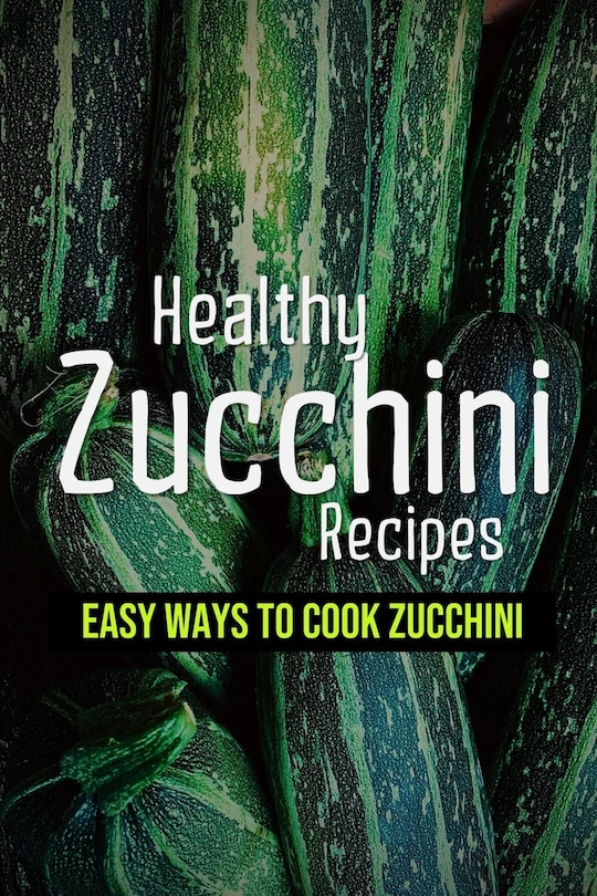 Front cover_Healthy Zucchini Recipes