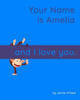 Front cover_Your Name is Amelia and I Love You