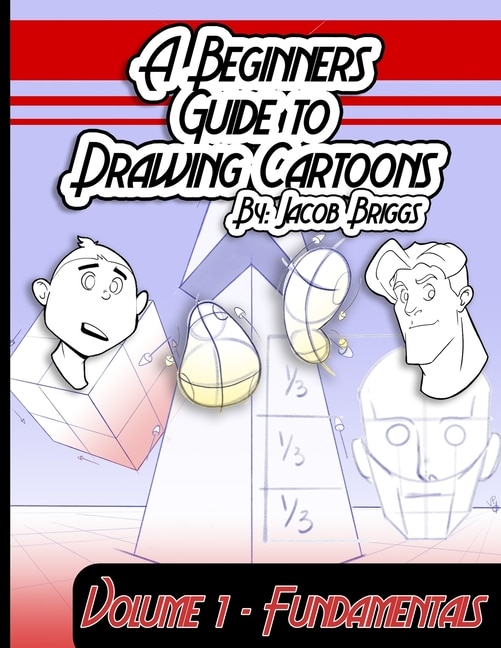 A Beginners Guide To Drawing Cartoons: Volume 1: Fundamentals