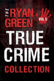 Couverture_The Ryan Green True Crime Collection