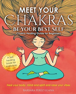 Front cover_Meet Your Chakras. Be Your Best Self
