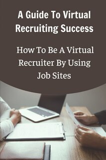 Front cover_A Guide To Virtual Recruiting Success
