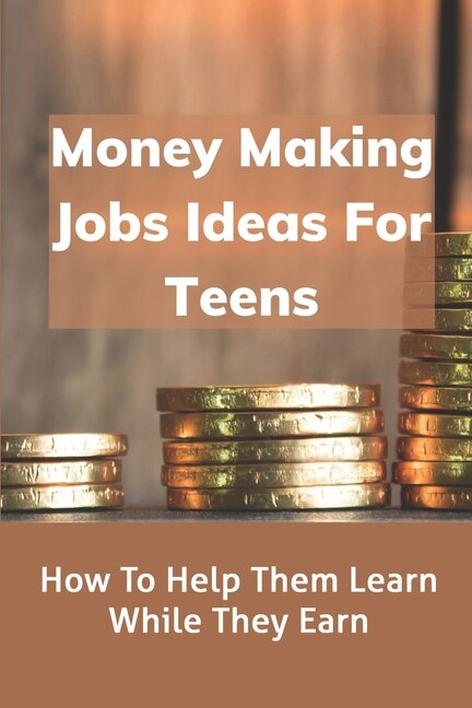 Front cover_Money Making Jobs Ideas For Teens
