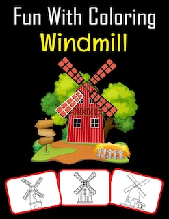 Fun with Coloring Windmill: Windmill pictures, coloring and learning book with fun for kids (60 Pages, at least 30 Windmill images)