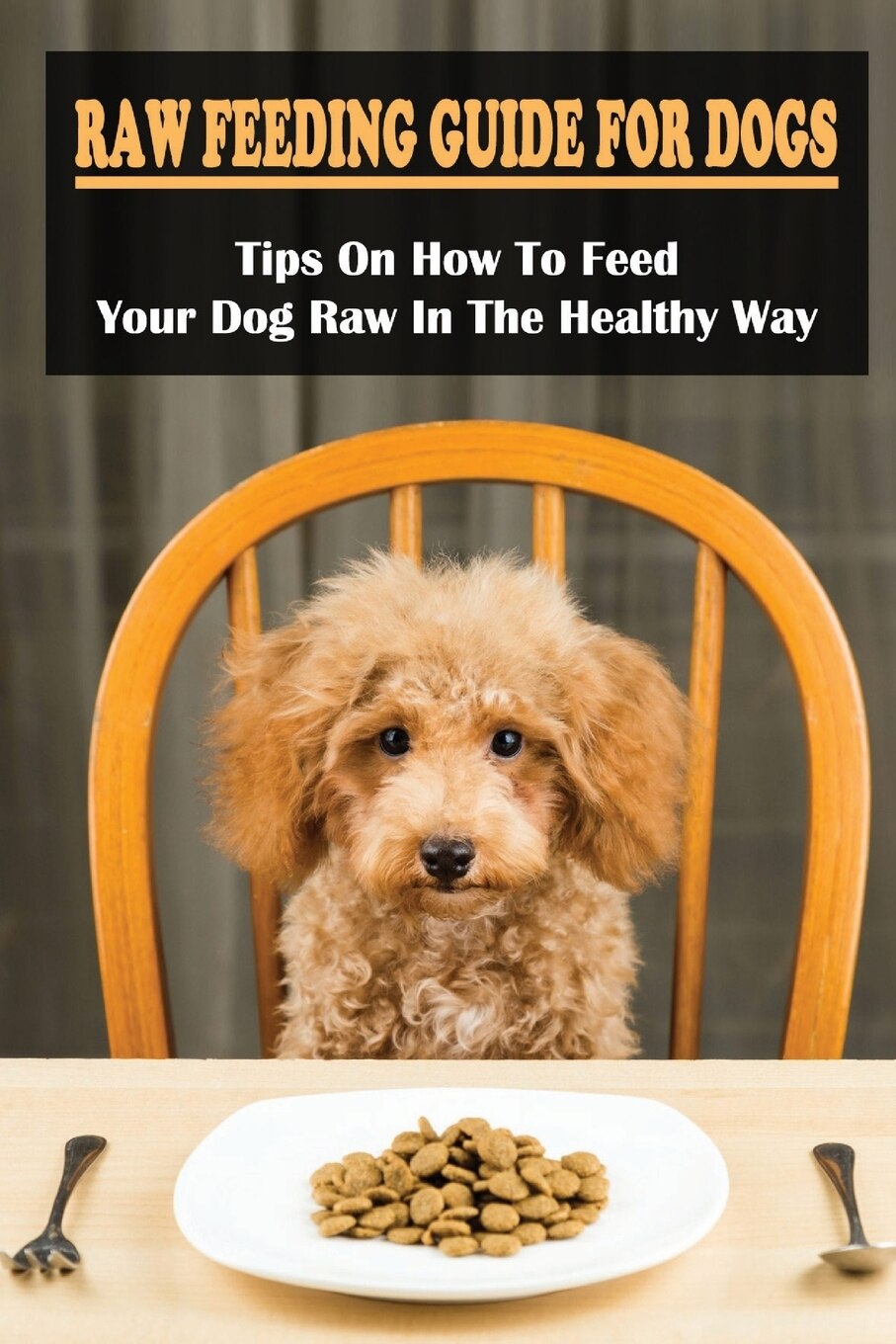 Raw Dog Food Guide For Beginners Everything You Need To Feed Your