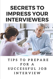 Front cover_Secrets To Impress Your Interviewers