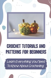 Front cover_Crochet Tutorials And Patterns For Beginners