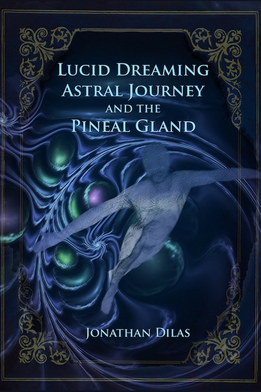 Couverture_Lucid Dreaming, Astral Journeys and the Pineal Gland