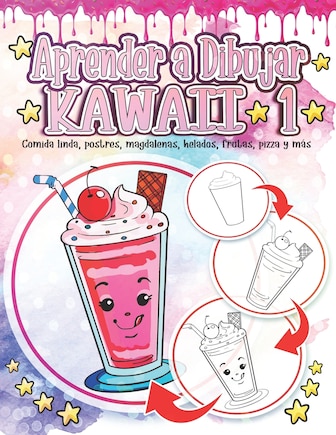 Aprender a Dibujar Kawaii 1: Comida linda, postres, magdalenas, helados, frutas, pizza y más: Adorables y lindos dibujos de Kawaii Relajación y alivio del estrés - Regalo educativo de regreso a la escuela para niños y niñas