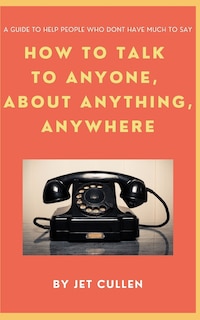 Couverture_How to Talk to Anyone, about Anything, Anywhere