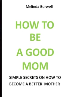 Couverture_How to Be a Good Mom