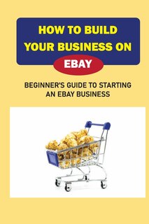 Front cover_How To Build Your Business On eBay