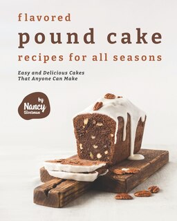 Front cover_Flavored Pound Cake Recipes for All Seasons