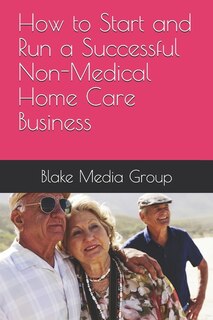 Couverture_How to Start and Run a Successful Non-Medical Home Care Business