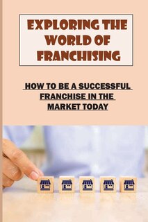 Front cover_Exploring The World Of Franchising