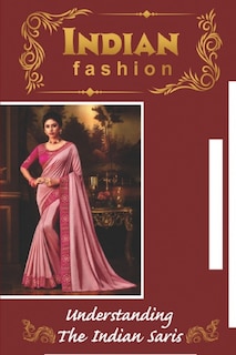 Front cover_Indian Fashion Understanding The Indian Saris