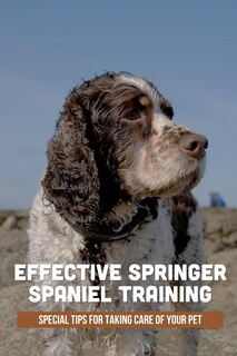 Front cover_Effective Springer Spaniel Training