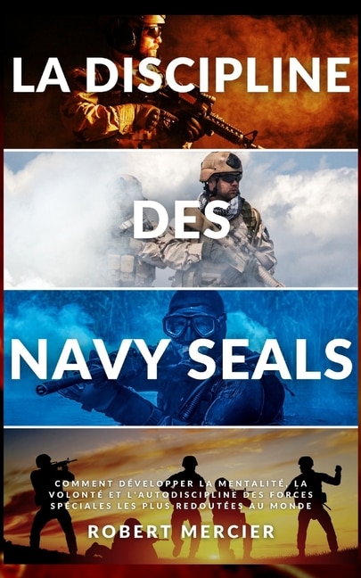 La Discipline Des Navy Seals: Comment développer la mentalité, la ...