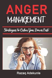 Front cover_Anger Management Strategies to Calm You Down Fast