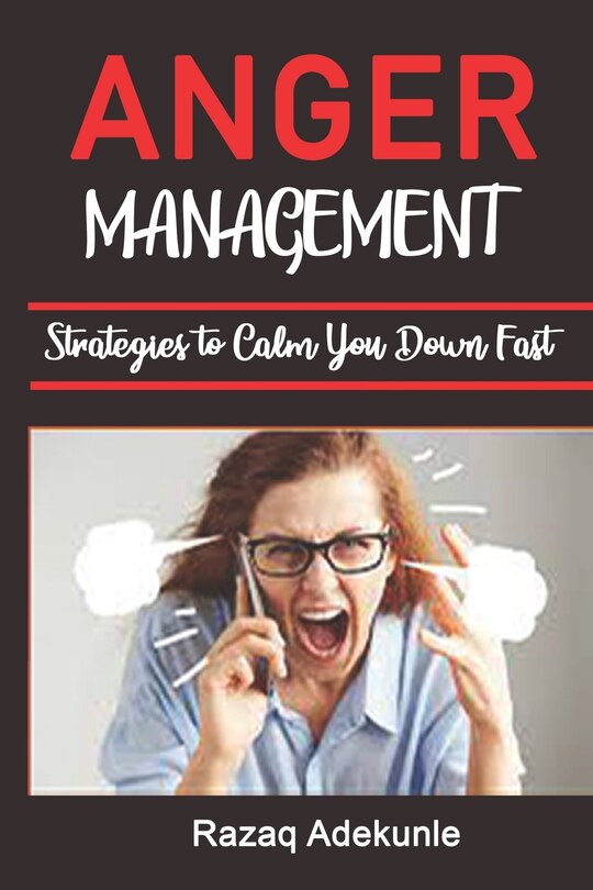 Front cover_Anger Management Strategies to Calm You Down Fast