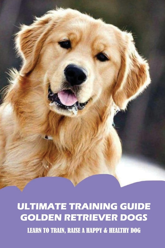 Front cover_Ultimate Training Guide Golden Retriever Dogs