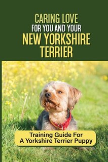 Front cover_Caring Love For You And Your New Yorkshire Terrier
