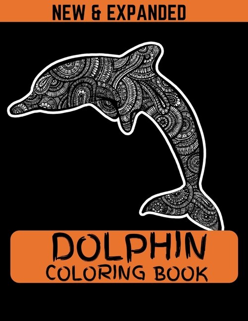 Dolphin Coloring Book (New & Expanded): Coloring Book Of Dolphins Featuring 38 Dolphin Designs in a Variety of Patterns for kids and girls