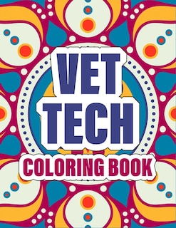 Vet Tech Coloring Book: A pretty Inspirational Veterinary Technician Coloring Book For Adults for Stress Relief & Relaxation - cute mandala cover (gift for men, women and Students)