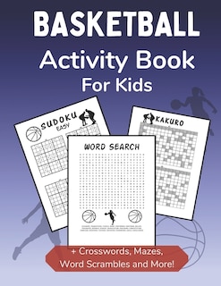 Basketball Activity Book for Kids: Dot-to-Dot, Word Scramble, Mazes, Word Search, Sudoku and Crossword Activity Book for Kids 2nd Grade and Over