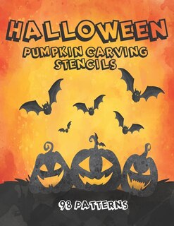 Halloween Pumpkin Carving Stencils 98 Patterns: Patterns, And Ideas: All New For Halloween 2020 Jack O' Lanterns, Bats, Witches, Joker, Skulls, And