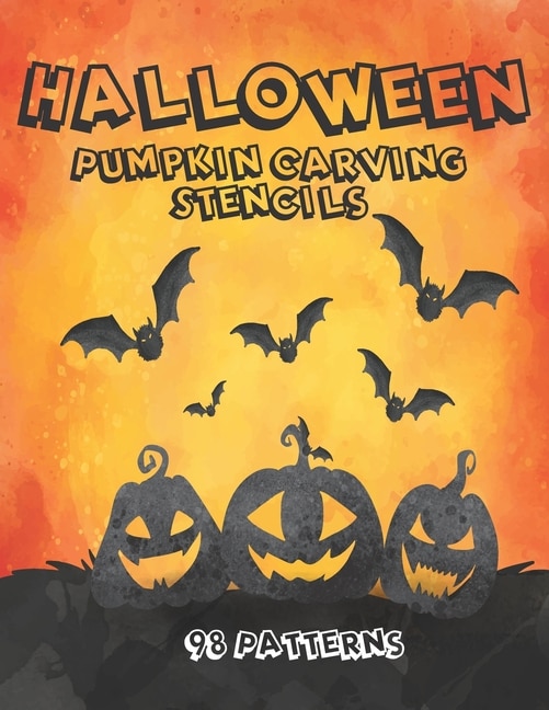 Halloween Pumpkin Carving Stencils 98 Patterns: Patterns, And Ideas: All New For Halloween 2020 Jack O' Lanterns, Bats, Witches, Joker, Skulls, And