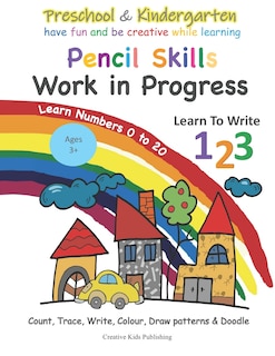 Front cover_Preschool & Kindergarten Pencil Skills Work In Progress Learn to Write 123 - Learn Numbers 0 to 20
