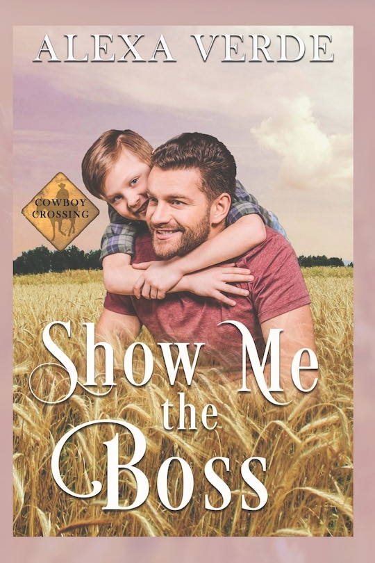 Show Me the Boss: Small-Town Single-Father Cowboy Romance