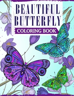 Beautiful Butterfly Coloring Book: An Adult Coloring Book Featuring Adorable Butterflies with Beautiful Floral Patterns For Relieving Stress & Relaxation